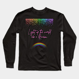 Light up the world like a Rainbow Long Sleeve T-Shirt